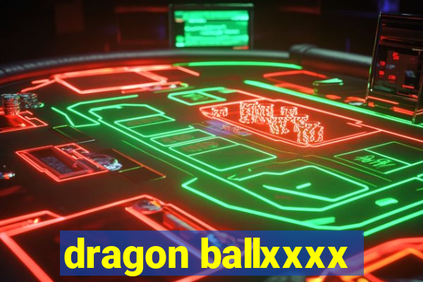 dragon ballxxxx